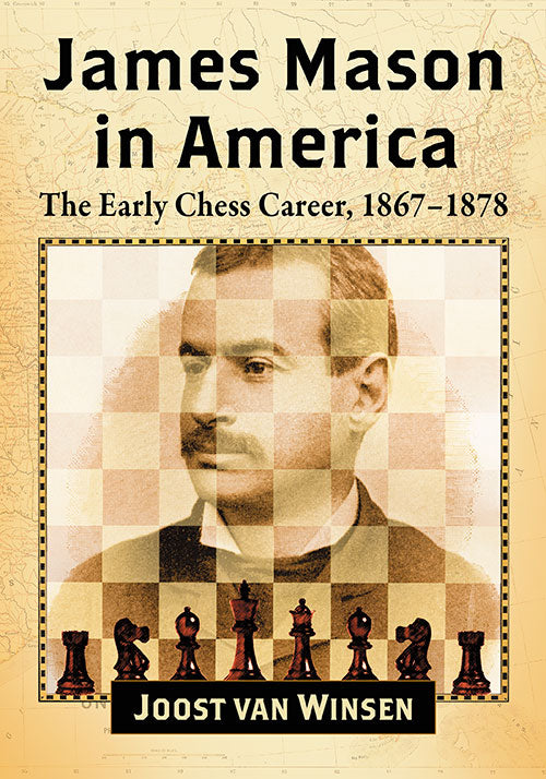 James Mason in America: The Early Chess Career, 1867-1878 - Joost Van Winsen
