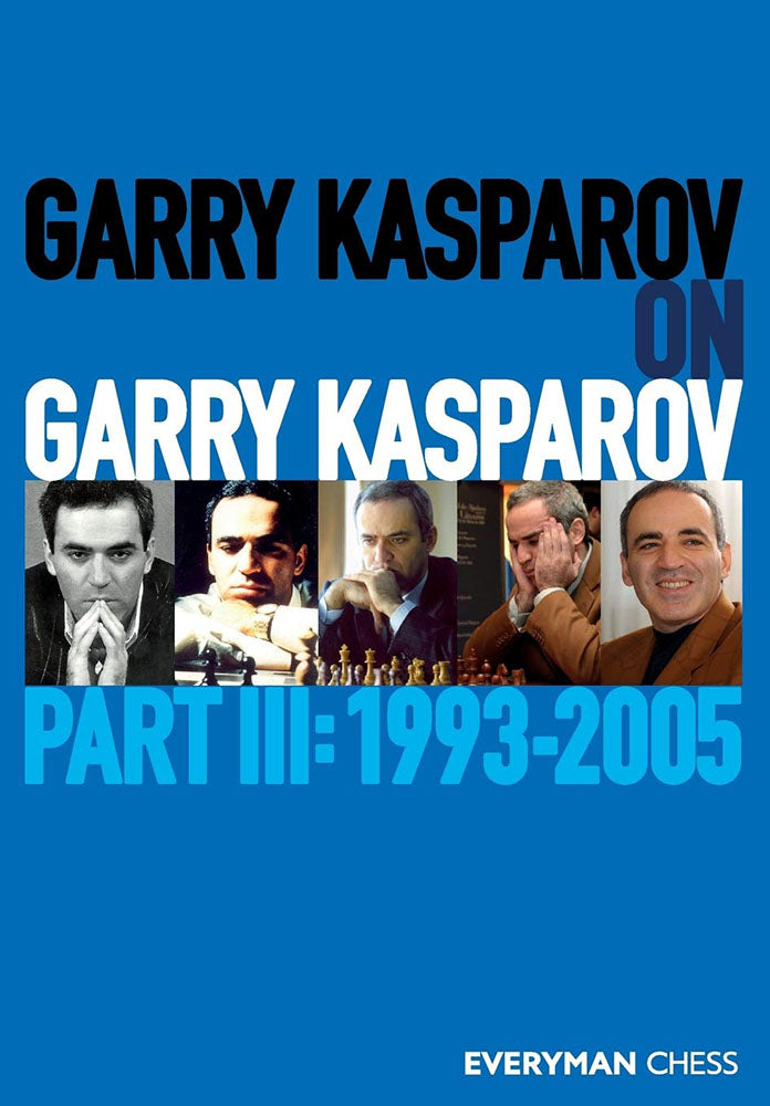 Garry Kasparov on Garry Kasparov Part 3: 1993-2005