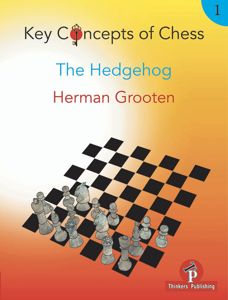 Key Concepts of Chess: The Hedgehog - Herman Grooten