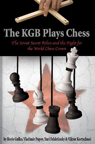 The KGB Plays Chess - Gulko, Korchnoi, Felshtinsky & Popov