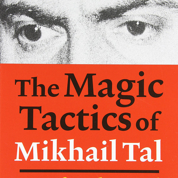 The Magic Tactics of Mikhail Tal: Learn from the Legend