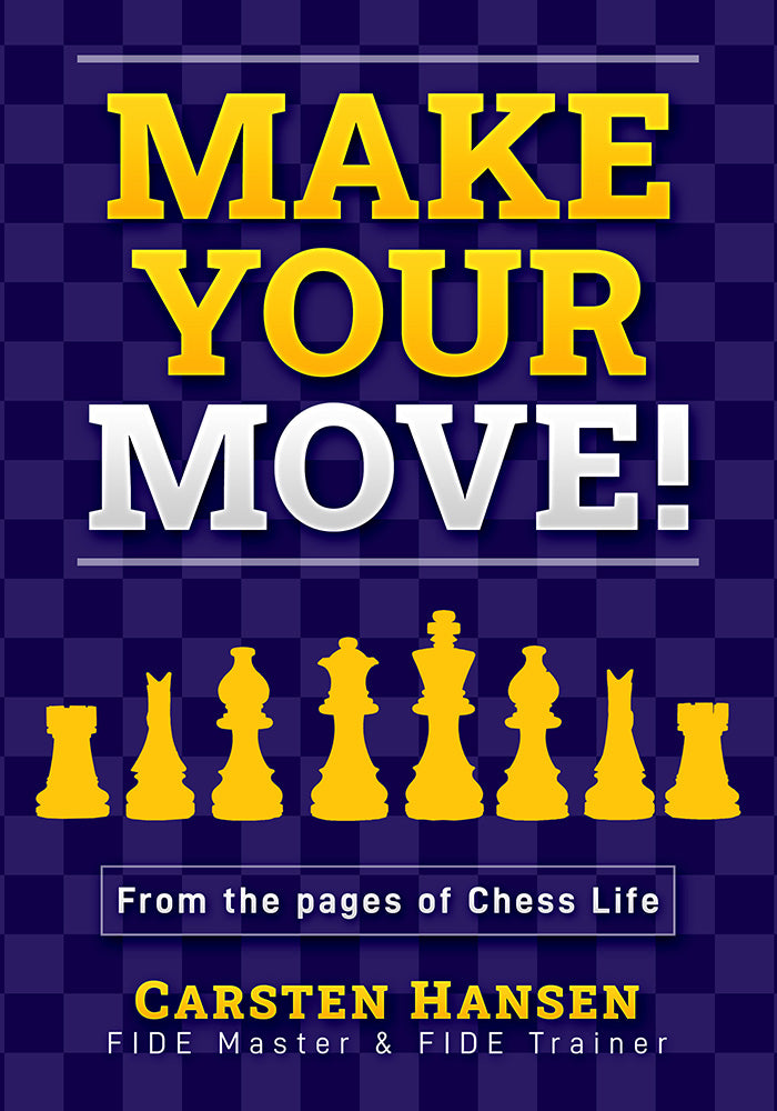 Make Your Move!: Chess Puzzles from the pages of Chess Life - Carsten Hansen
