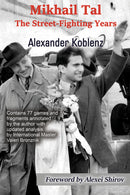 Mikhail Tal: The Street-Fighting Years - Alexander Koblenz