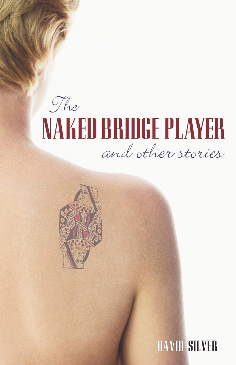 The Naked Bridge Player: And Other Stories - David Silver