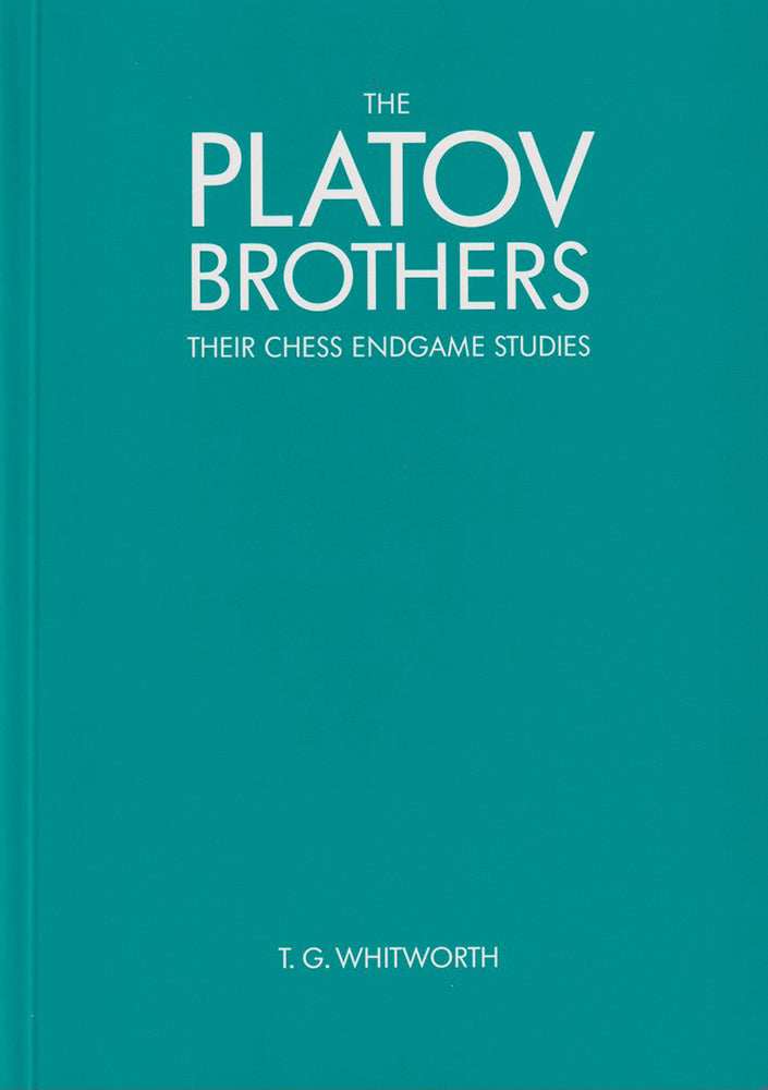 The Platov Brothers: Their Chess Endgame Studies - T G Whitworth