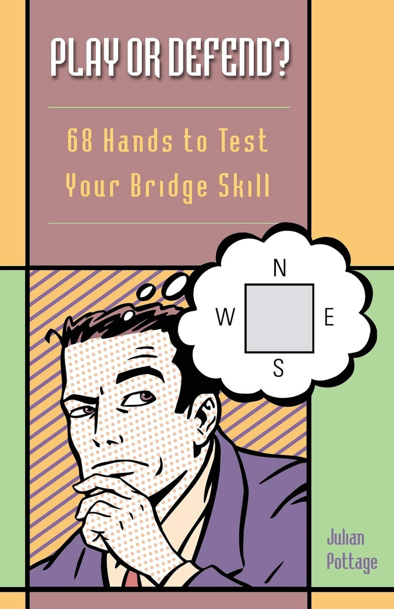 Play or Defend?: 68 Hands to Test Your Bridge Skill - Julian Pottage