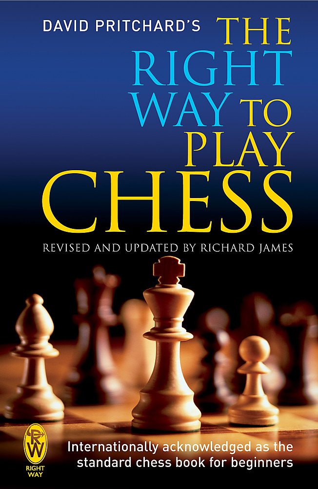 The Right Way to Play Chess - David Pritchard