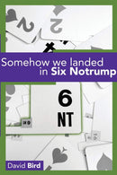 Somehow We Landed in Six Notrump - David Bird