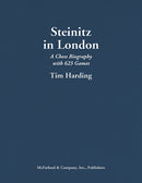 Steinitz in London: A Chess Biography with 623 Games - Tim Harding