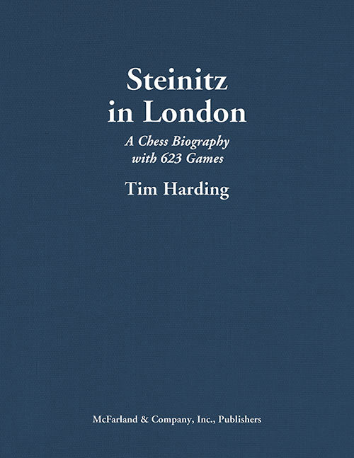 Steinitz in London: A Chess Biography with 623 Games - Tim Harding
