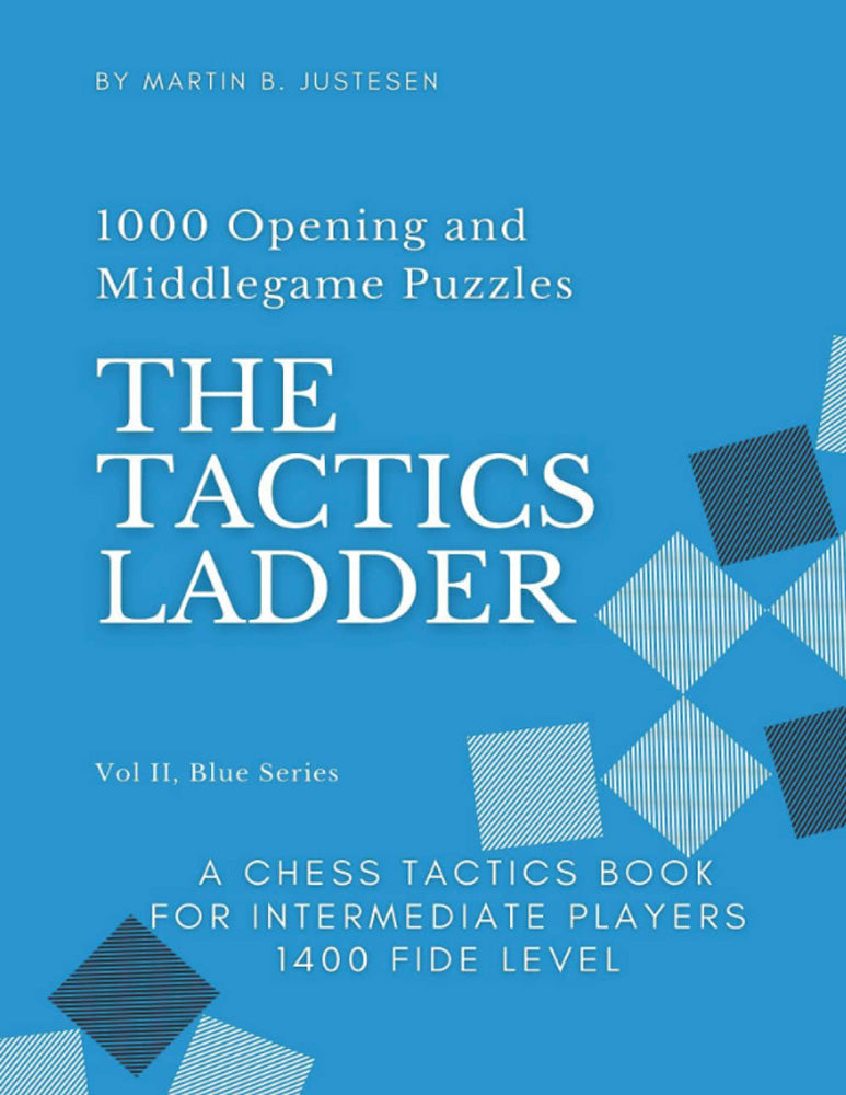 The Tactics Ladder Vol. 2 Blue Series: 1000 Opening and Middlegame Puzzles - Martin B. Justesen
