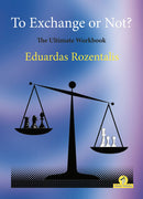 To Exchange or Not? The Ultimate Workbook - Eduardas Rozentalis
